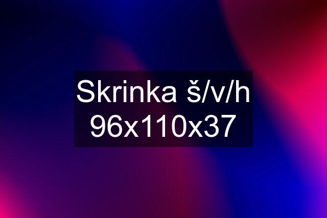 Skrinka š/v/h 96x110x37