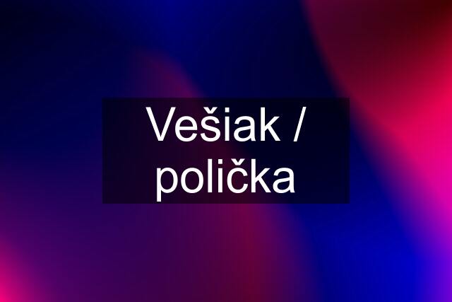 Vešiak / polička