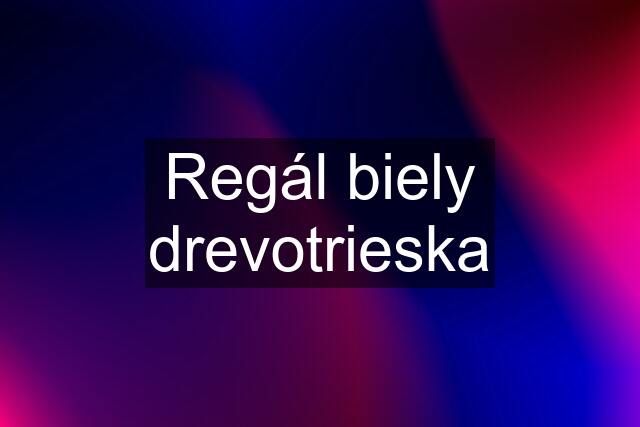 Regál biely drevotrieska