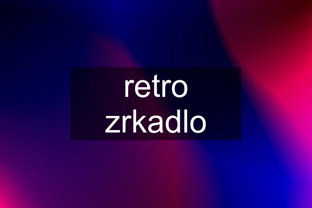 retro zrkadlo