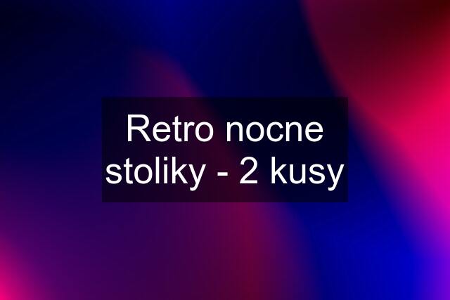 Retro nocne stoliky - 2 kusy