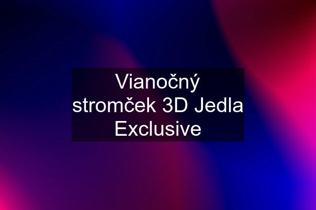 Vianočný stromček 3D Jedla Exclusive