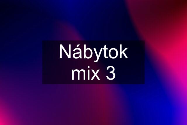 Nábytok mix 3