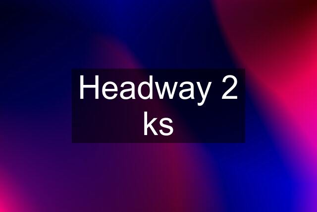 Headway 2 ks