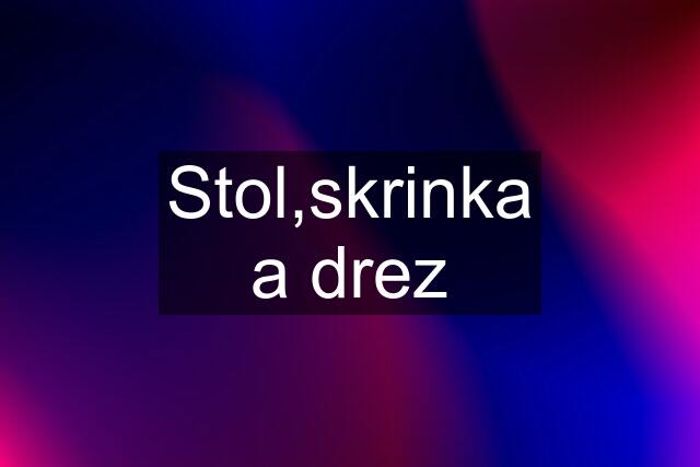 Stol,skrinka a drez