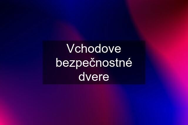 Vchodove bezpečnostné dvere