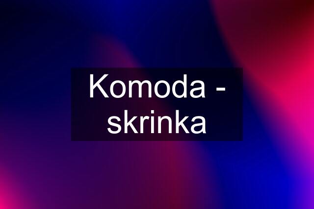 Komoda - skrinka