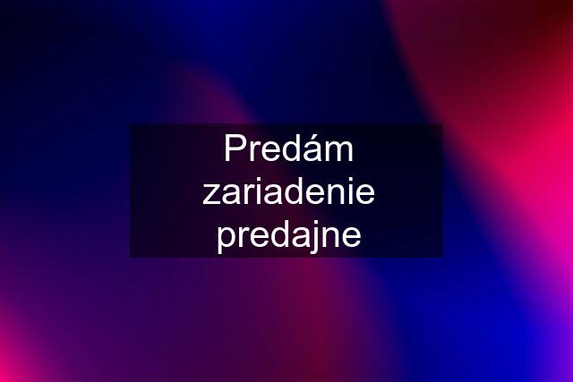 Predám zariadenie predajne