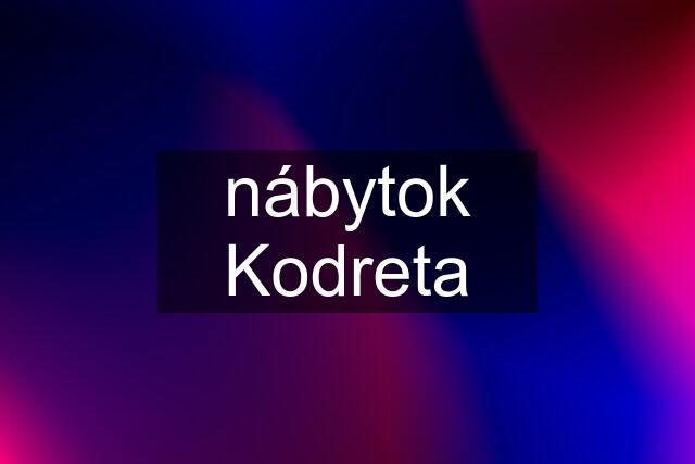 nábytok Kodreta