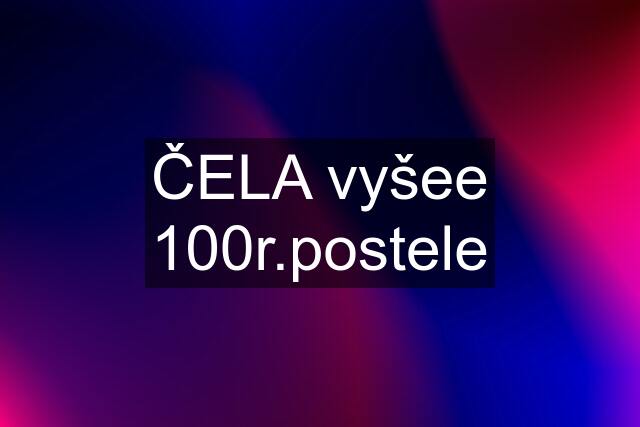 ČELA vyšee 100r.postele