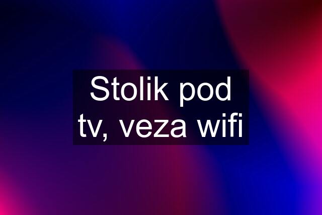 Stolik pod tv, veza wifi