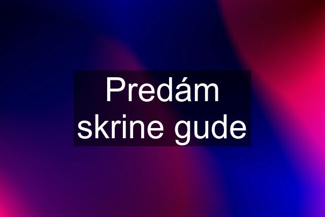 Predám skrine gude