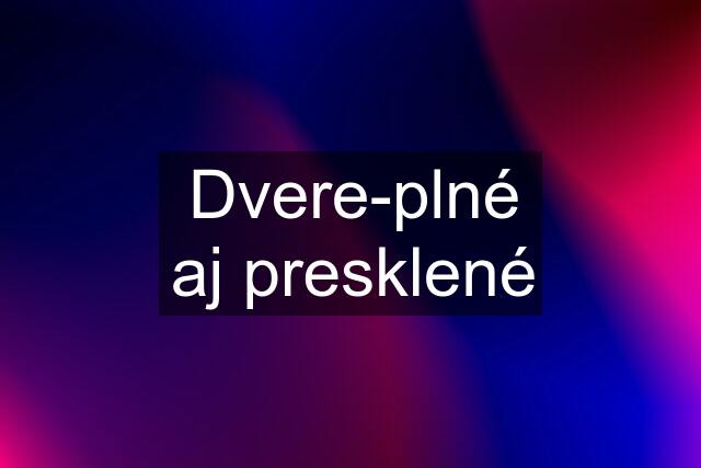 Dvere-plné aj presklené