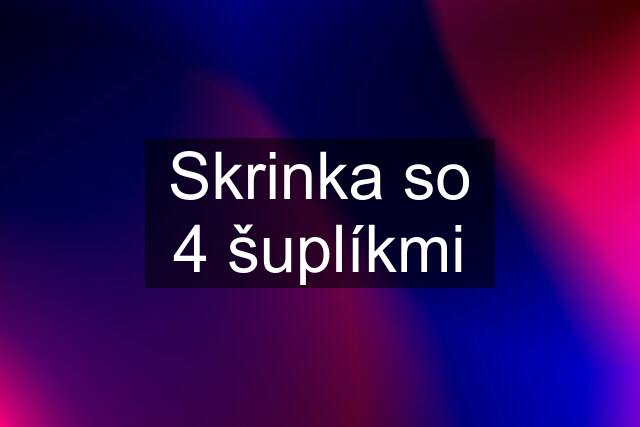 Skrinka so 4 šuplíkmi