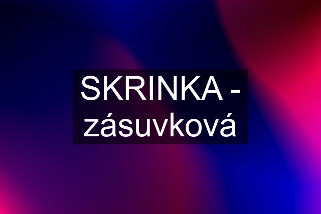 SKRINKA - zásuvková