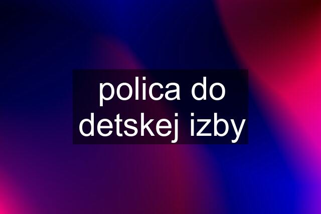 polica do detskej izby