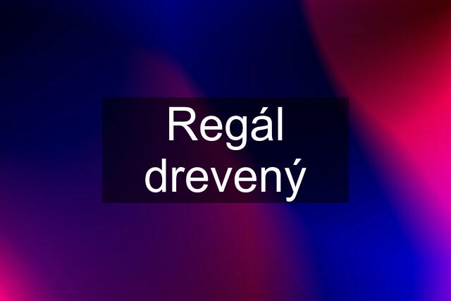 Regál drevený