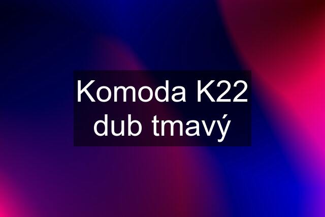 Komoda K22 dub tmavý