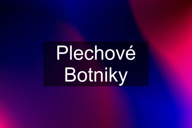 Plechové Botniky