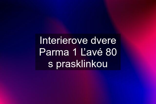 Interierove dvere Parma 1 Ľavé 80 s prasklinkou