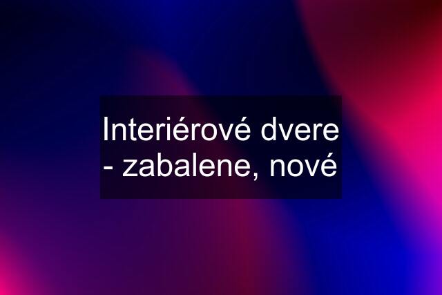 Interiérové dvere - zabalene, nové