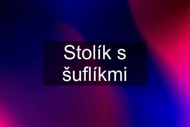 Stolík s šuflíkmi