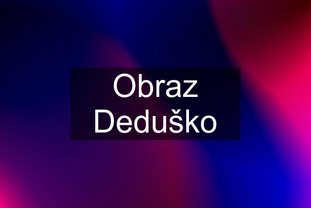 Obraz Deduško