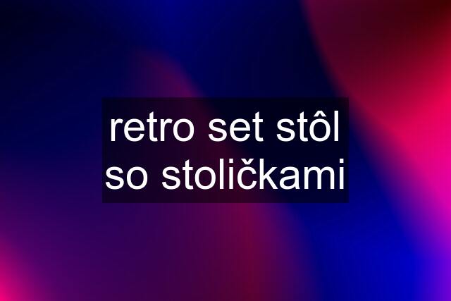 retro set stôl so stoličkami