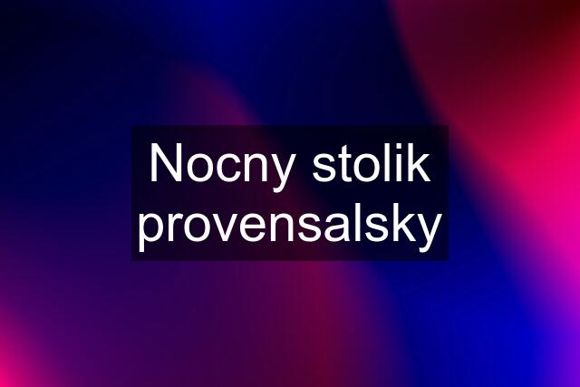 Nocny stolik provensalsky