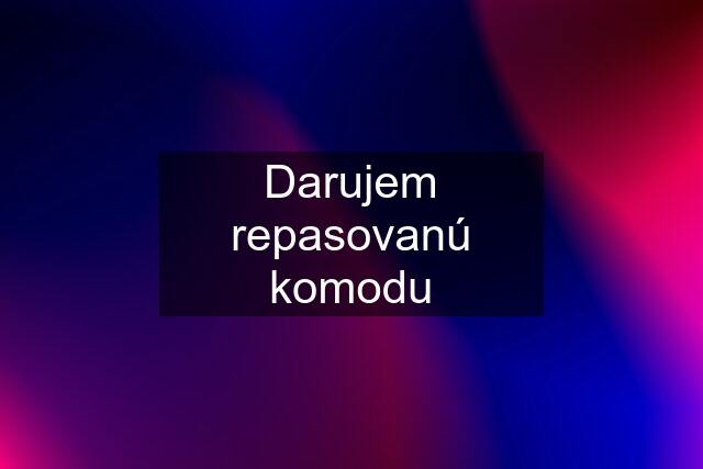 Darujem repasovanú komodu