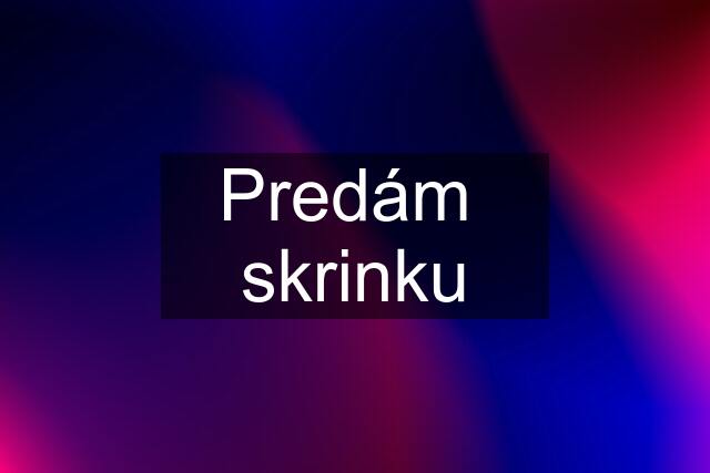 Predám  skrinku