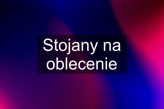 Stojany na oblecenie