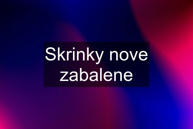 Skrinky nove zabalene