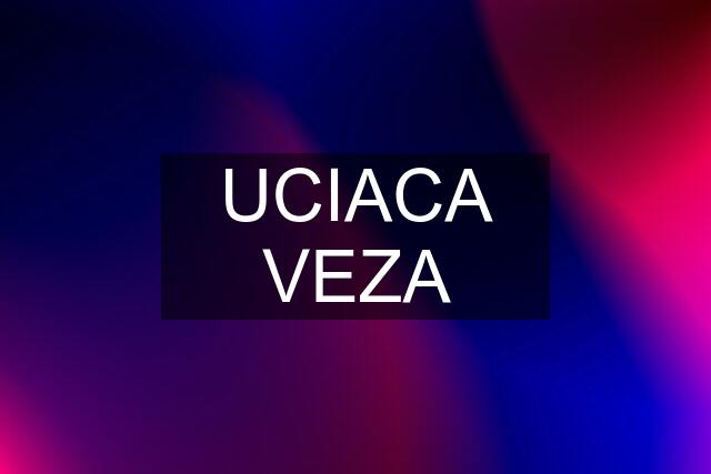 UCIACA VEZA