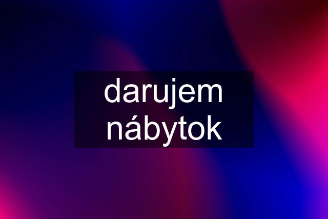 darujem nábytok