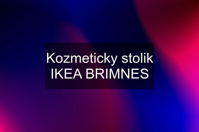 Kozmeticky stolik IKEA BRIMNES