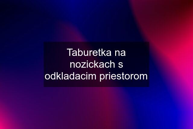 Taburetka na nozickach s odkladacim priestorom