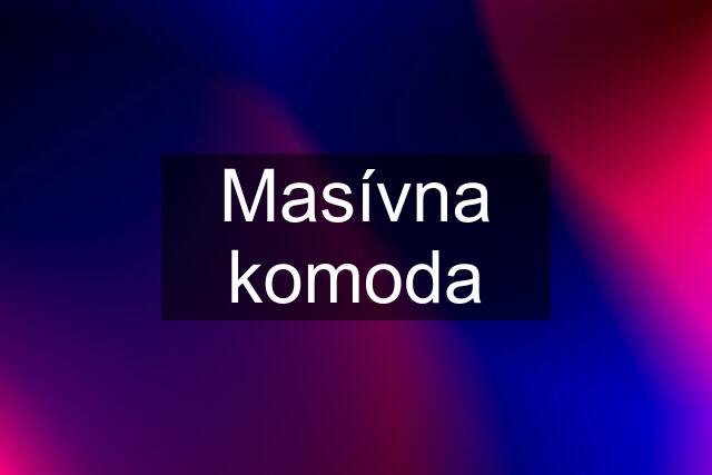 Masívna komoda