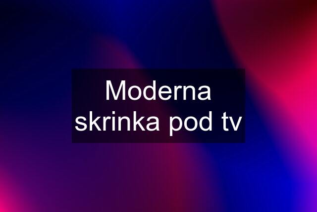 Moderna skrinka pod tv