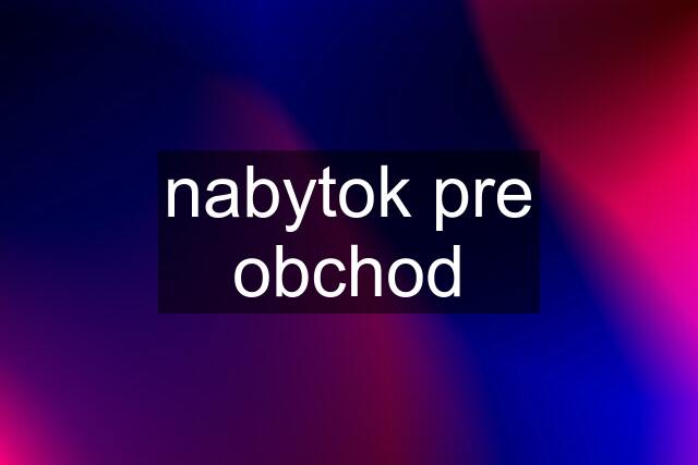 nabytok pre obchod