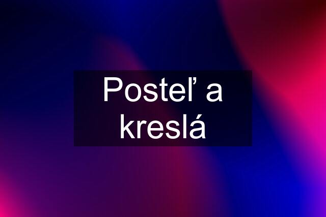 Posteľ a kreslá