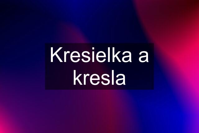 Kresielka a kresla