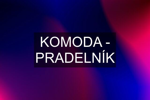 KOMODA - PRADELNÍK