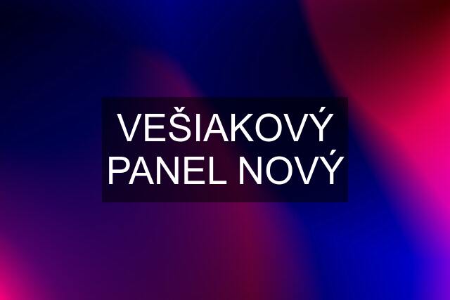 VEŠIAKOVÝ PANEL NOVÝ