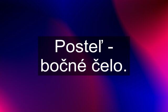 Posteľ - bočné čelo.