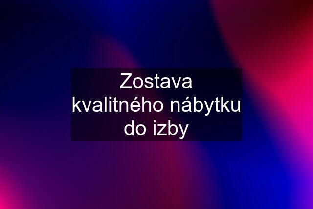 Zostava kvalitného nábytku do izby