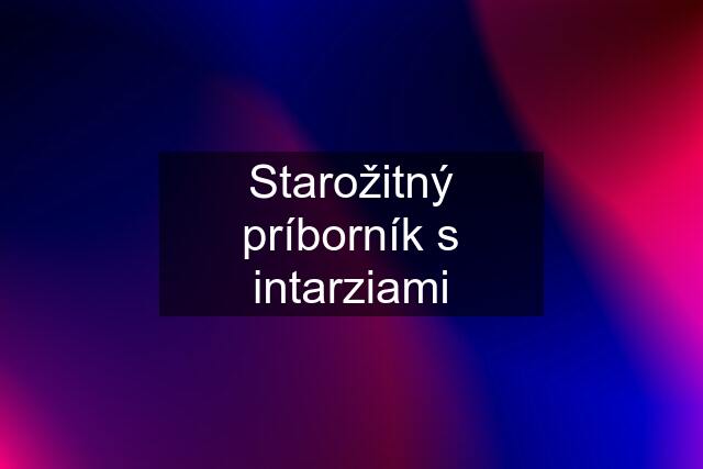 Starožitný príborník s intarziami