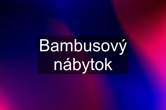 Bambusový nábytok