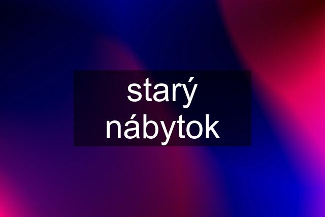 starý nábytok