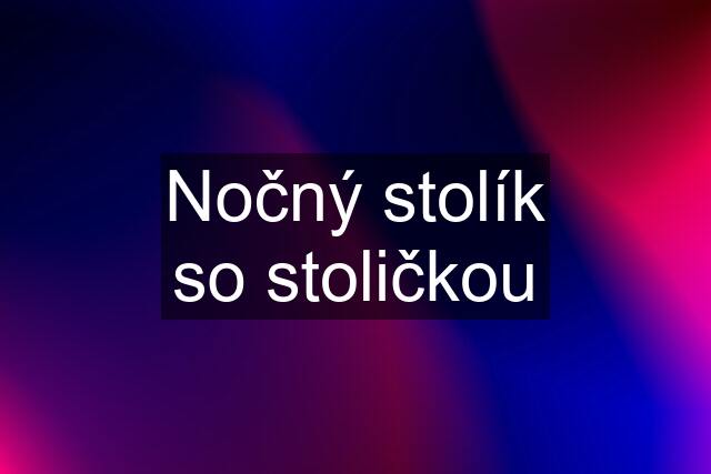 Nočný stolík so stoličkou